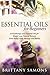 Essential Oils For Beginners: Aromatherapy and Essential Oils for Weight Loss, Natural Remedy, Stress Relief, Body Massage and Beauty