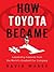 How Toyota Became #1 by David  Magee