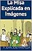 La Misa Explicada en Imágenes (Spanish Edition)