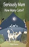 Seriously Mum, How Many Cats?
