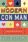 The Modern Con Man: How to Get Something for Nothing The Modern Con Man: How to Get Something for Nothing