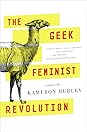 The Geek Feminist Revolution by Kameron Hurley