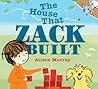 The House That Zack Built by Alison Murray The House That Zack Built by Alison Murray