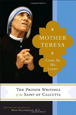 Mother Teresa: Come Be My Light: The Private Writings of the Saint of Calcutta (Hardcover)