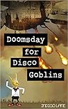 Doomsday for Disco Goblins (Underkingdom #1)