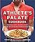The Athlete's Palate Cookbook by Yishane Lee