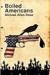 Boiled Americans by Michael Allen Rose