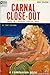 Carnal Close-Out