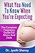 PREGNANCY: What You Need To Know When You're Expecting: The Complete Pregnancy Guide For Moms And Dads (Pregnancy, Pregnancy Books, Childbirth, Pregnancy ... Care, First Time Mom, Newborn Baby Book 1)