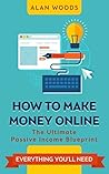 How To Make Money Online: The Ultimate Passive Income Blueprint
