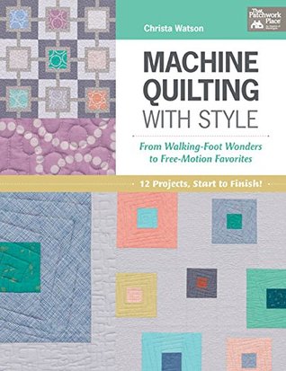 Machine Quilting with Style: From Walking-Foot Wonders to Free-Motion Favorites (Kindle Edition)