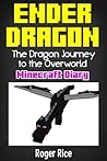 Minecraft Diary: A Brave Ender Dragon: The Dragon Journey to the Overworld (An Unofficial Minecraft Book)