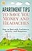 Apartment Tips To Save You Money And Headaches: How to Rent with Confidence, Security, and Happiness