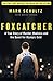 Foxcatcher. A True Story of Murder, Madness, and the Quest for Olympic Gold