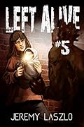 LEFT ALIVE #5: A zombie apocalypse series