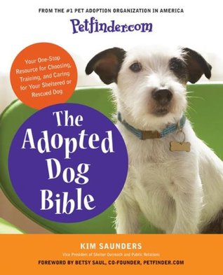 Petfinder.com The Adopted Dog Bible: Your One-Stop Resource for Choosing, Training, and Caring for Your Sheltered or Rescued Dog (Paperback)