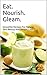 Eat.Nourish.Gleam: Smoothies For Glowing Beauty (Look Vibrant, Look Younger, Boost Your Health, Burn Belly Fat, Lose Weight, Eat.Nourish.And.Glow)