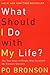 What Should I Do With My Life: The True Story of People Who Answered the Ultimate Question