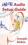 iHi-Fi Audio Setup Guide: Enjoy More Authentic Music From Any High-Fidelity Audio System