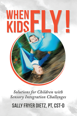 When Kids Fly: Solutions for Children with Sensory Integration Challenges
