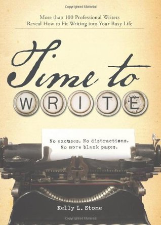 Time to Write: More Than 100 Professional Writers Reveal How to Fit Writing Into Your Busy Life (Paperback)