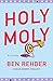Holy Moly by Ben Rehder
