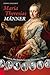 Maria Theresias Männer: Ihre Lieben, ihre Ratgeber und die Stützen ihres Throns (German Edition)