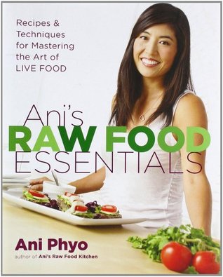 Ani's Raw Food Essentials: Recipes and Techniques for Mastering the Art of Live Food (Hardcover)