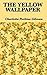 The Yellow Wallpaper by Charlotte Perkins Gilman