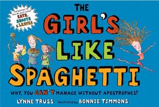 The Girl's Like Spaghetti: Why, You Can't Manage without Apostrophes! (Hardcover)