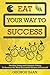 Eat Your Way to Success: He...