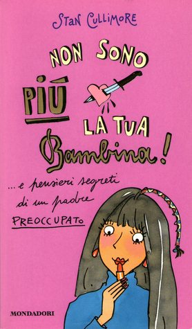 Non sono più la tua bambina! ...e pensieri segreti di un padre preoccupato (Paperback)