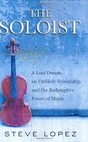 The Soloist: A Lost Dream, an Unlikely Friendship, and the Redemptive Power of Music (Hardcover)