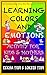 Learning Colors and Emotions: Activity For Kids and Mothers (Top birthday gifts fun educational collection for boys n girls with coloring n animal world stories for homeschooling children)