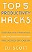 Productivity : Top 5 Productivity Hacks: Learn True Time Management, Stop Procrastinating And Take Control Of Your Life (Boost Your Productivity Self Help Book Series 1)