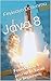 Java 8: Foundational java and Java 8 for beginners.