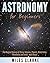 Astronomy: Astronomy for Be...