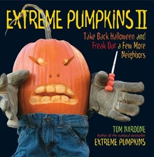 Extreme Pumpkins II: Take Back Halloween and Freak Out a Few More Neighbors (Paperback)
