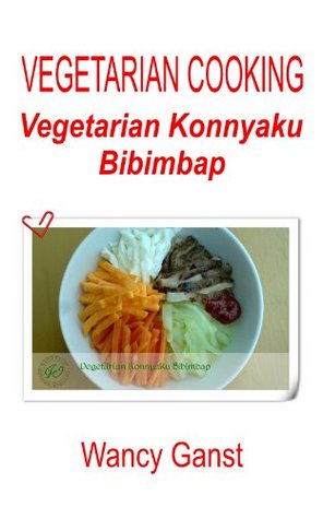 Vegetarian Cooking: Vegetarian Konnyaku Bibimbap (Vegetarian Cooking - Konnyaku Book 28)