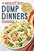Dump Dinners: The Absolute Best Dump Dinners Cookbook: 75 Amazingly Easy Recipes for Your Favorite Comfort Foods