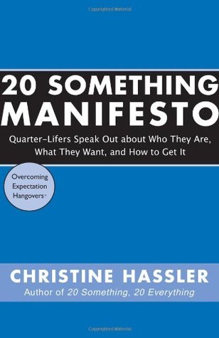 20 Something Manifesto: Quarter-Lifers Speak Out About Who They Are, What They Want, and How to Get It (Paperback)