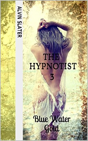 THE HYPNOTIST 3: Blue Water Gold (Kindle Edition)