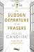 The Sudden Departure of the Frasers by Louise Candlish The Sudden Departure of the Frasers by Louise Candlish