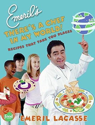 Emeril's There's a Chef in My World!: Recipes That Take You Places (Hardcover)
