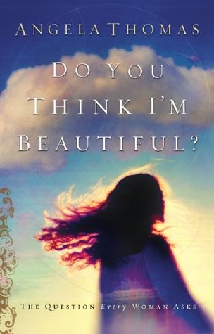 Do You Think I'm Beautiful?: The Question Every Woman Asks (Paperback)