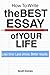 How to Write the Best Essay of Your Life by Scott Domes