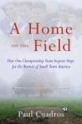 A Home on the Field: How One Championship Team Inspires Hope for the Revival of Small Town America (Hardcover)