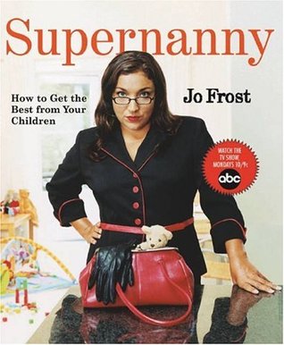 Supernanny: How to Get the Best From Your Children (Paperback)