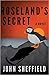 Roseland's Secret by John Sheffield