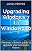 Upgrading Windows 7 to Windows 10 by James Mitchell